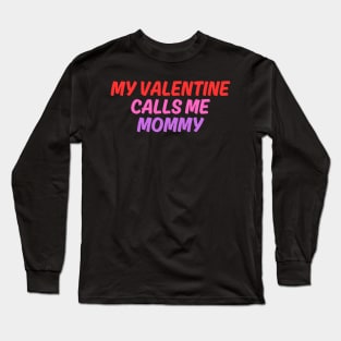 My Valentine Calls Me Mommy Long Sleeve T-Shirt